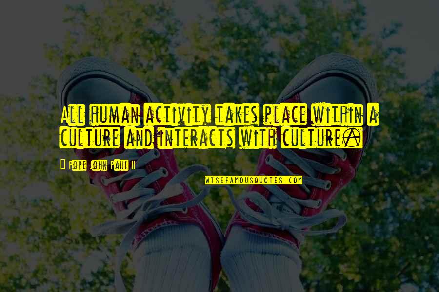 Kiarostami 24 Quotes By Pope John Paul II: All human activity takes place within a culture Kiarostami 24 Quotes By Pope John Paul II: All human activity takes place within a culture