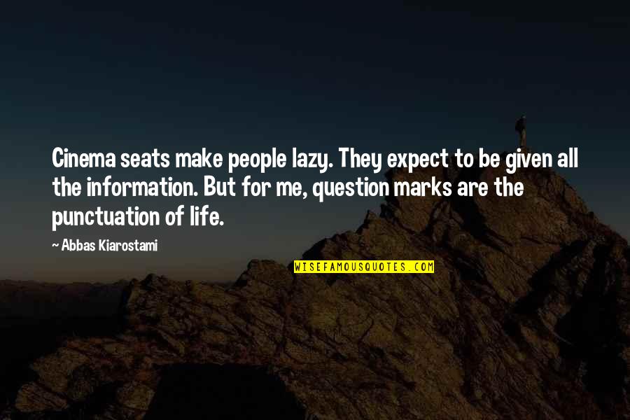 Kiarostami Quotes By Abbas Kiarostami: Cinema seats make people lazy. They expect to Kiarostami Quotes By Abbas Kiarostami: Cinema seats make people lazy. They expect to