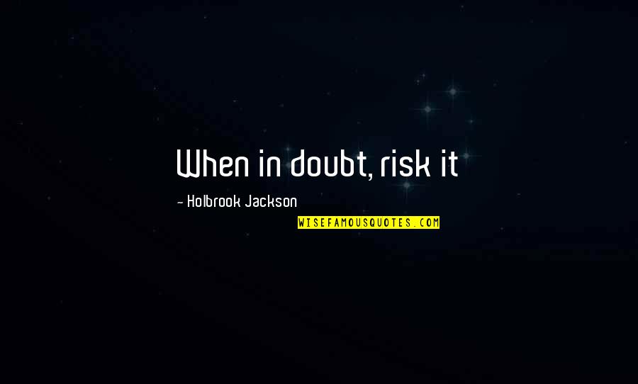 Kiarra Dior Quotes By Holbrook Jackson: When in doubt, risk it Kiarra Dior Quotes By Holbrook Jackson: When in doubt, risk it