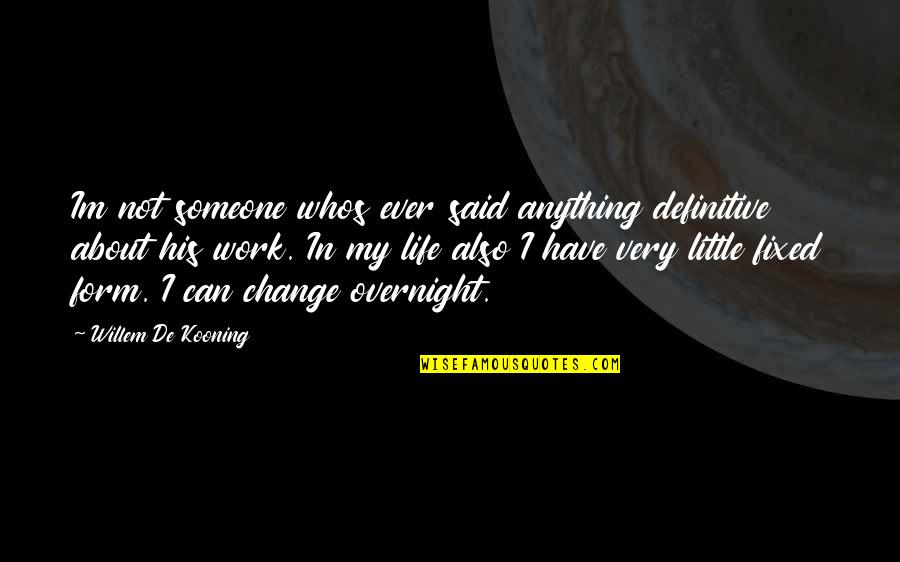 Kiarra Dior Quotes By Willem De Kooning: Im not someone whos ever said anything definitive Kiarra Dior Quotes By Willem De Kooning: Im not someone whos ever said anything definitive
