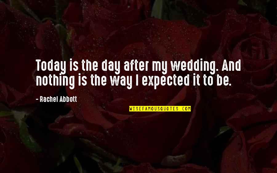 Kiasuparents Quotes By Rachel Abbott: Today is the day after my wedding. And