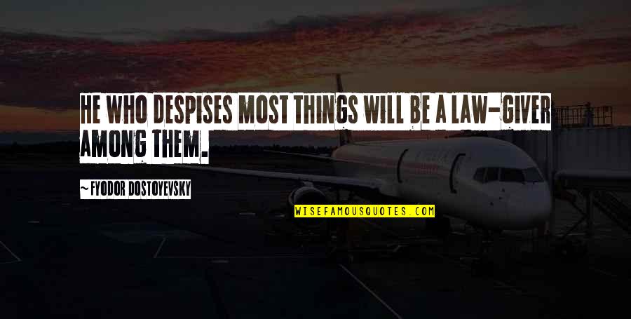 Kiaya Hendricksen Quotes By Fyodor Dostoyevsky: He who despises most things will be a Kiaya Hendricksen Quotes By Fyodor Dostoyevsky: He who despises most things will be a