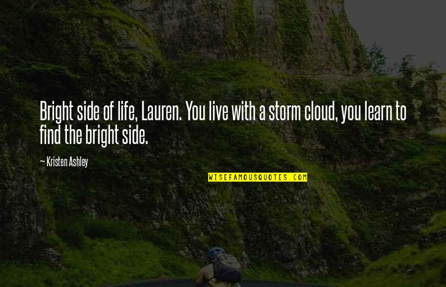 Kiba Zed Quotes By Kristen Ashley: Bright side of life, Lauren. You live with