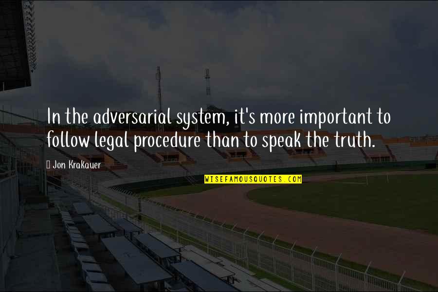 Kibabe Youtube Quotes By Jon Krakauer: In the adversarial system, it's more important to Kibabe Youtube Quotes By Jon Krakauer: In the adversarial system, it's more important to