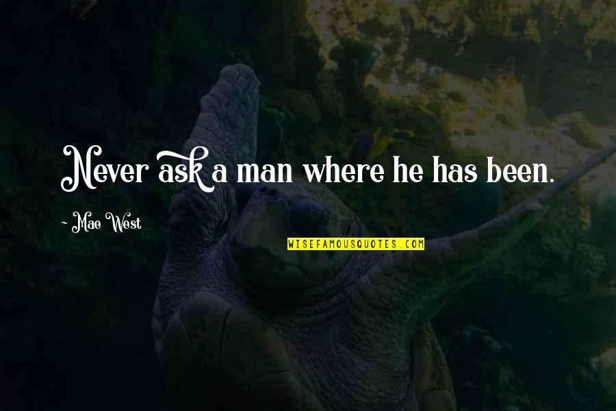 Kibabe Youtube Quotes By Mae West: Never ask a man where he has been. Kibabe Youtube Quotes By Mae West: Never ask a man where he has been.