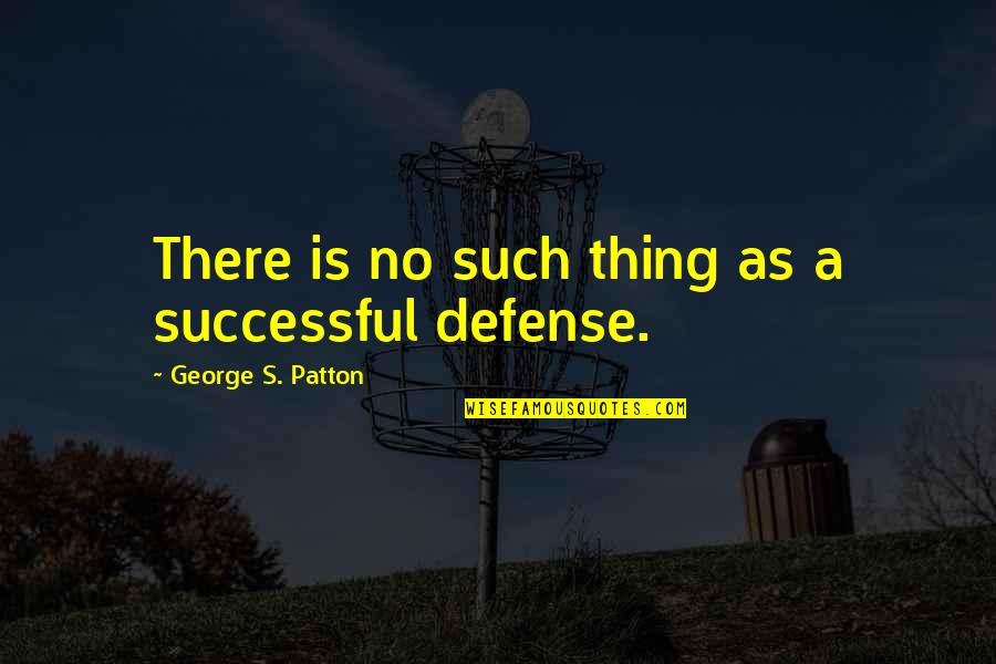 Kibaki Best Quotes By George S. Patton: There is no such thing as a successful