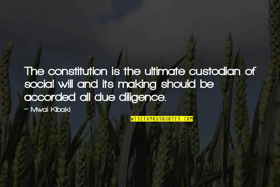 Kibaki Quotes By Mwai Kibaki: The constitution is the ultimate custodian of social