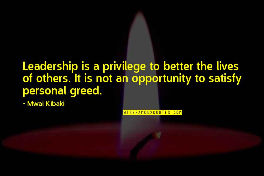 Kibaki Quotes By Mwai Kibaki: Leadership is a privilege to better the lives