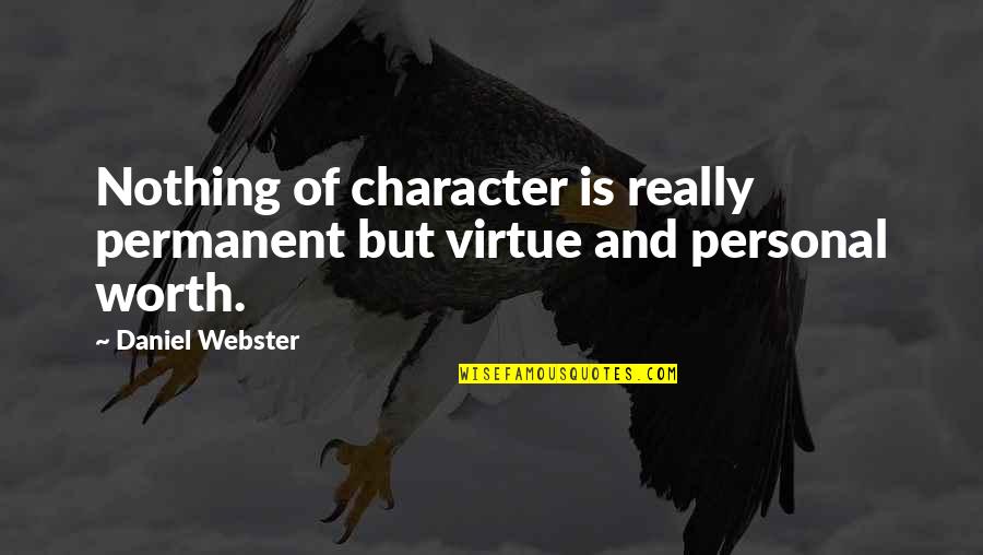 Kibaki Taking Quotes By Daniel Webster: Nothing of character is really permanent but virtue