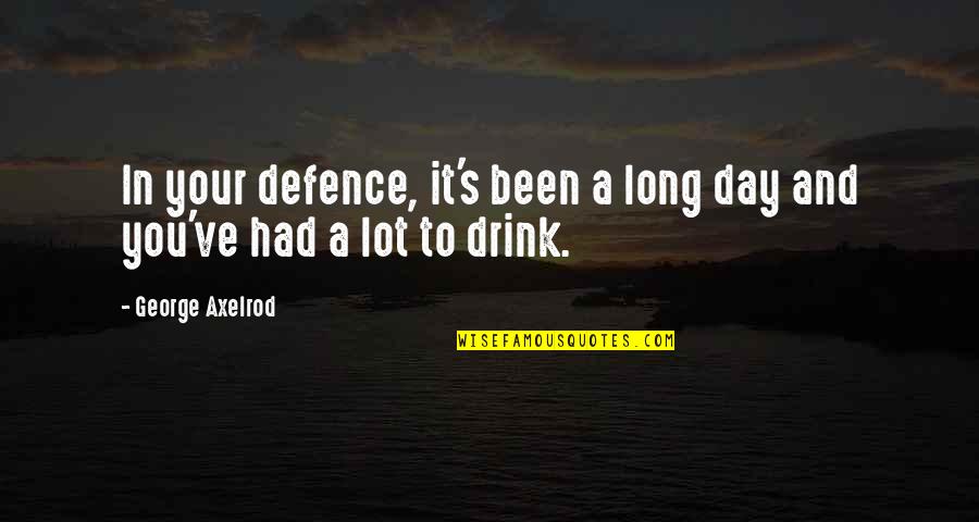 Kibakis Death Quotes By George Axelrod: In your defence, it's been a long day Kibakis Death Quotes By George Axelrod: In your defence, it's been a long day