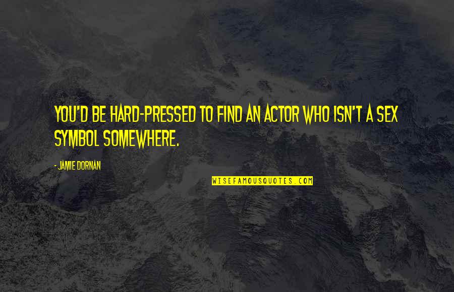 Kibakis Death Quotes By Jamie Dornan: You'd be hard-pressed to find an actor who