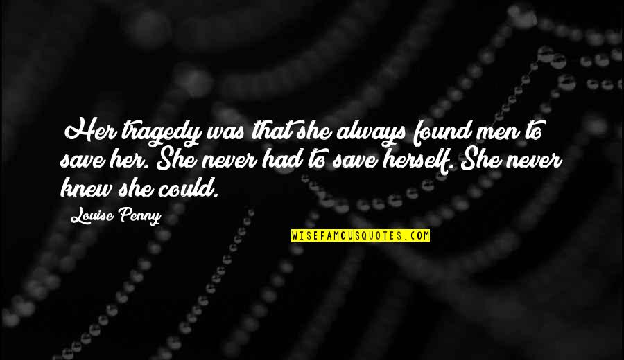 Kibakis Death Quotes By Louise Penny: Her tragedy was that she always found men Kibakis Death Quotes By Louise Penny: Her tragedy was that she always found men
