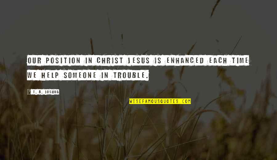 Kibakis Death Quotes By T. B. Joshua: Our position in Christ Jesus is enhanced each
