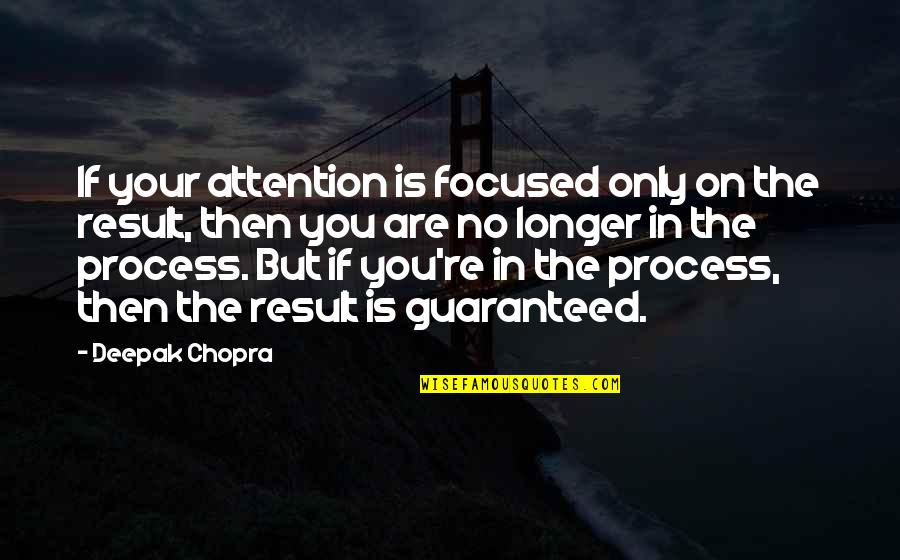 Kibali Goldmines Quotes By Deepak Chopra: If your attention is focused only on the