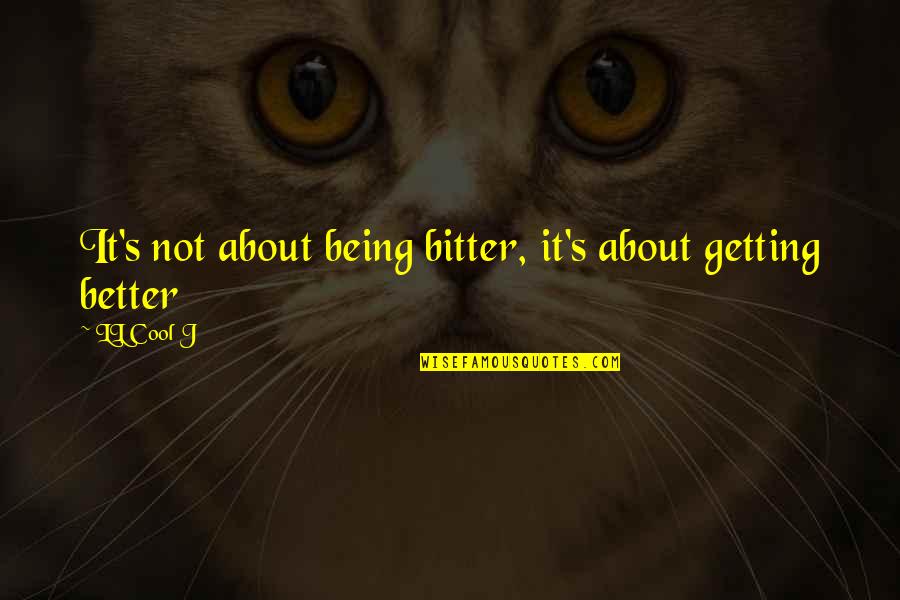 Kibbe Body Quotes By LL Cool J: It's not about being bitter, it's about getting