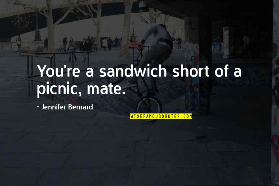 Kibbeh Recipe Quotes By Jennifer Bernard: You're a sandwich short of a picnic, mate. Kibbeh Recipe Quotes By Jennifer Bernard: You're a sandwich short of a picnic, mate.