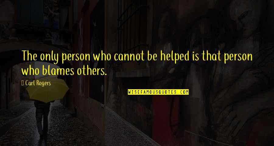 Kibbeling Quotes By Carl Rogers: The only person who cannot be helped is