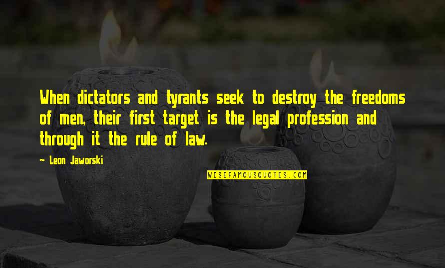 Kibbitz Quotes By Leon Jaworski: When dictators and tyrants seek to destroy the Kibbitz Quotes By Leon Jaworski: When dictators and tyrants seek to destroy the