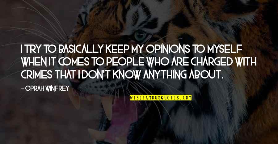 Kibbitz Quotes By Oprah Winfrey: I try to basically keep my opinions to Kibbitz Quotes By Oprah Winfrey: I try to basically keep my opinions to