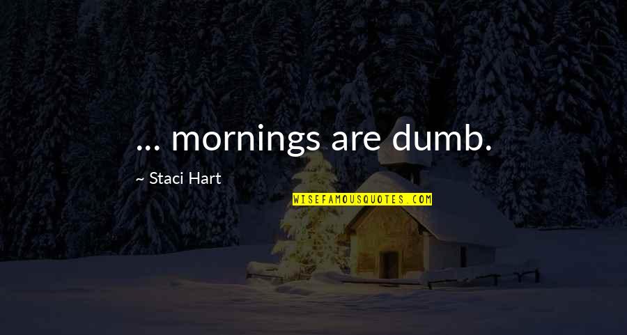 Kibbles Quotes By Staci Hart: ... mornings are dumb.