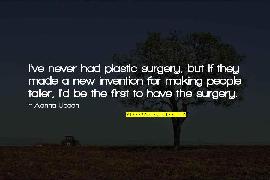 Kibbutz Ein Quotes By Alanna Ubach: I've never had plastic surgery, but if they