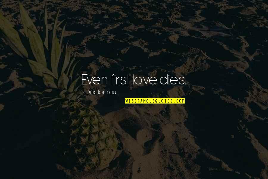 Kibbutz Ein Quotes By Doctor You: Even first love dies.