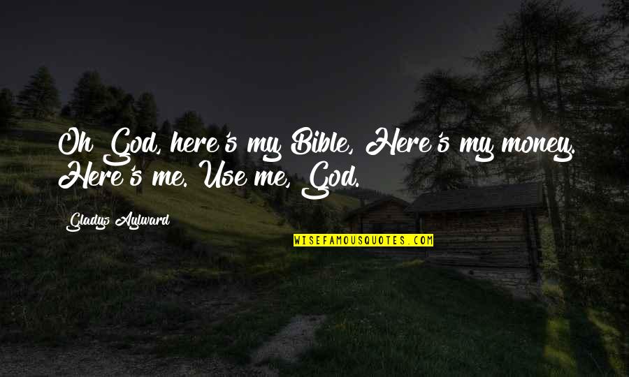 Kibii Komen Quotes By Gladys Aylward: Oh God, here's my Bible, Here's my money. Kibii Komen Quotes By Gladys Aylward: Oh God, here's my Bible, Here's my money.