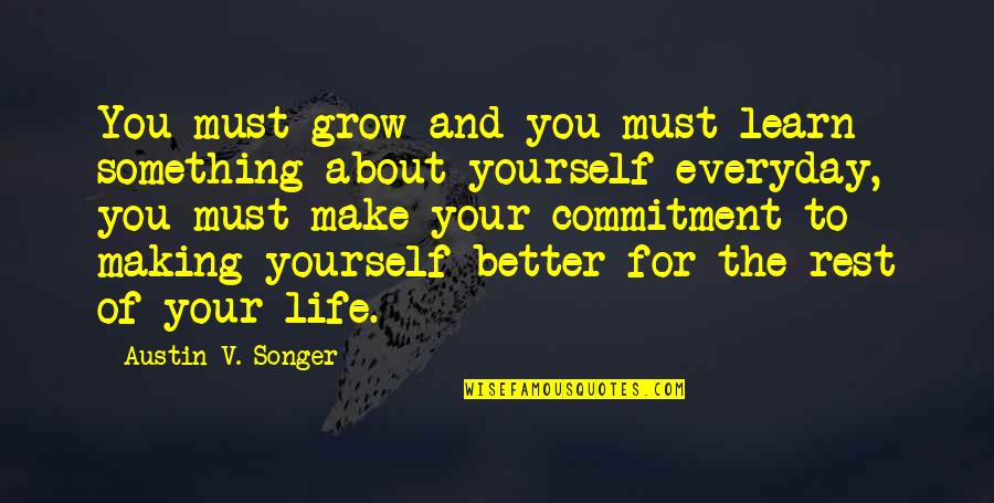 Kibir Contra Quotes By Austin V. Songer: You must grow and you must learn something Kibir Contra Quotes By Austin V. Songer: You must grow and you must learn something