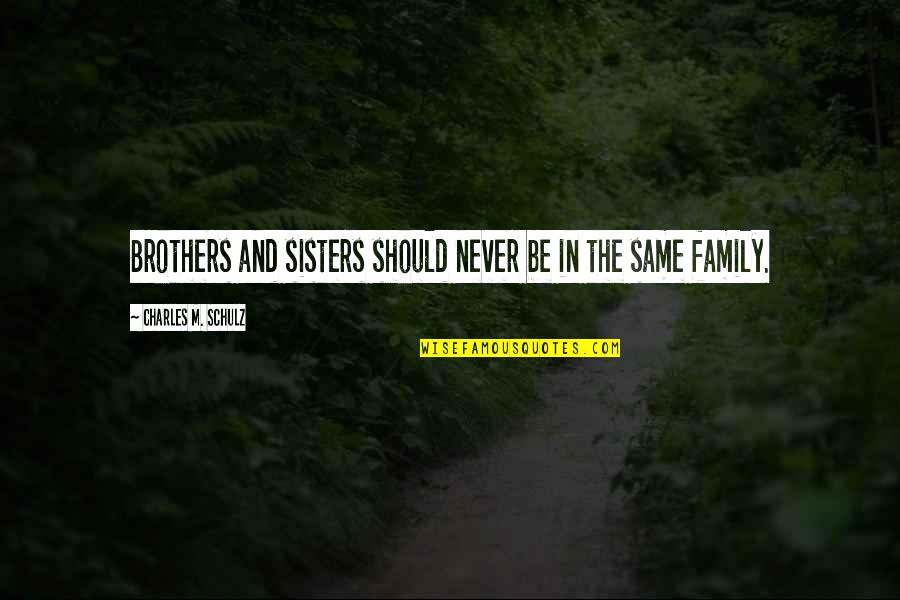Kibir Contra Quotes By Charles M. Schulz: Brothers and sisters should never be in the Kibir Contra Quotes By Charles M. Schulz: Brothers and sisters should never be in the