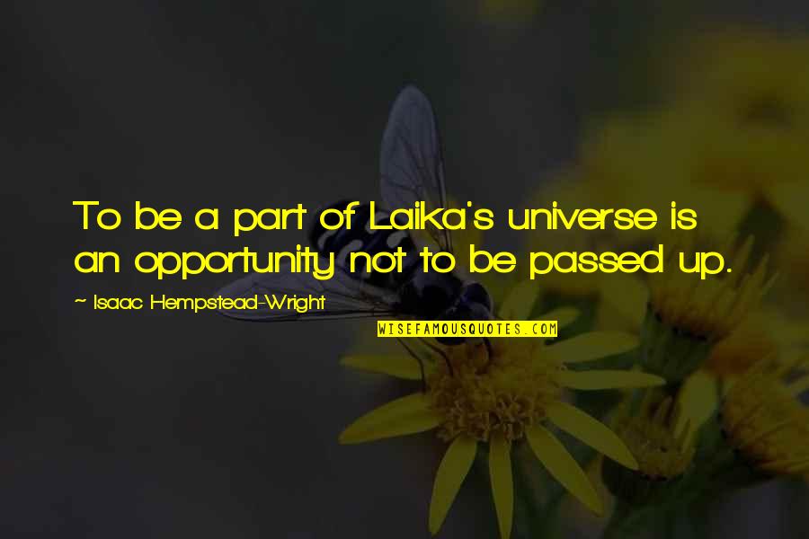 Kibir Contra Quotes By Isaac Hempstead-Wright: To be a part of Laika's universe is Kibir Contra Quotes By Isaac Hempstead-Wright: To be a part of Laika's universe is