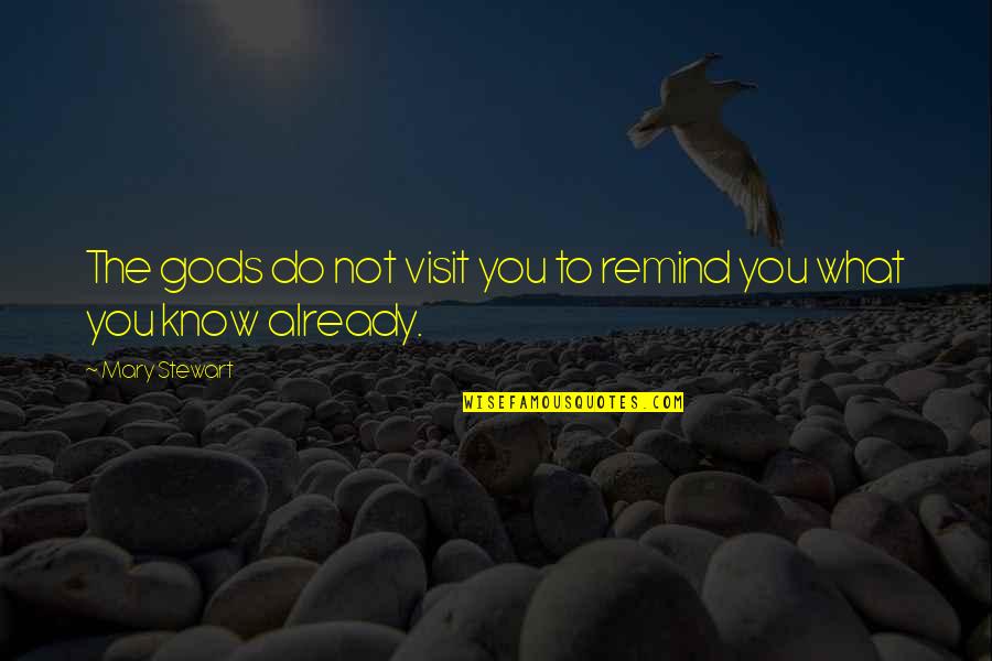 Kibir Contra Quotes By Mary Stewart: The gods do not visit you to remind