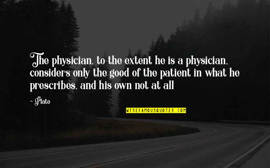 Kibirli Olmak Quotes By Plato: The physician, to the extent he is a