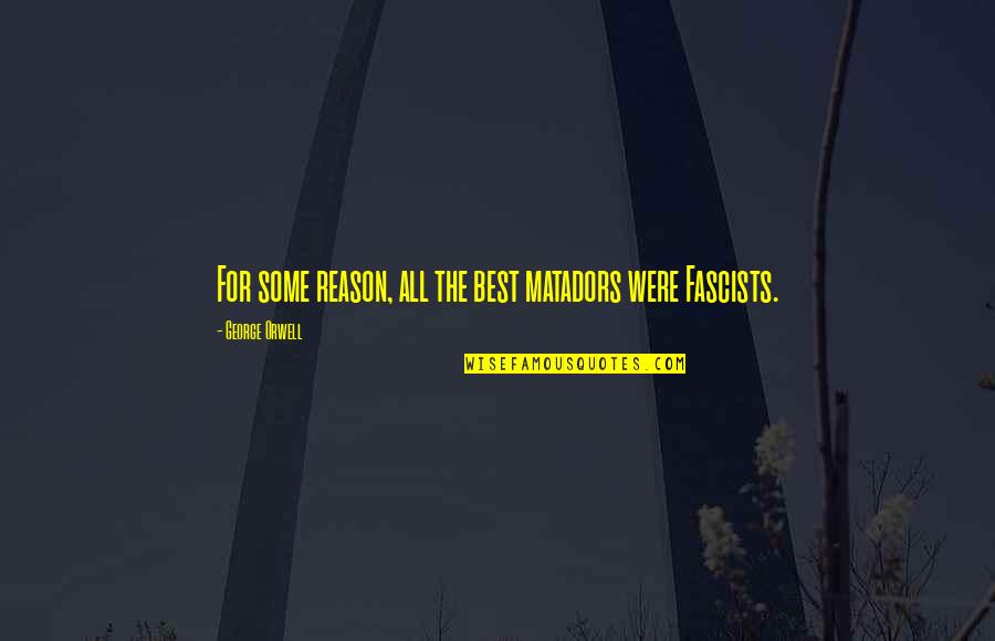 Kibitzers Quotes By George Orwell: For some reason, all the best matadors were Kibitzers Quotes By George Orwell: For some reason, all the best matadors were