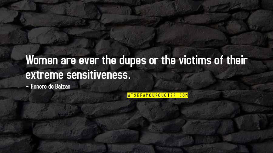 Kiboko Uganda Quotes By Honore De Balzac: Women are ever the dupes or the victims Kiboko Uganda Quotes By Honore De Balzac: Women are ever the dupes or the victims
