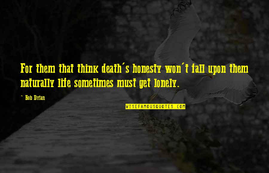 Kibosh Emergency Quotes By Bob Dylan: For them that think death's honesty won't fall