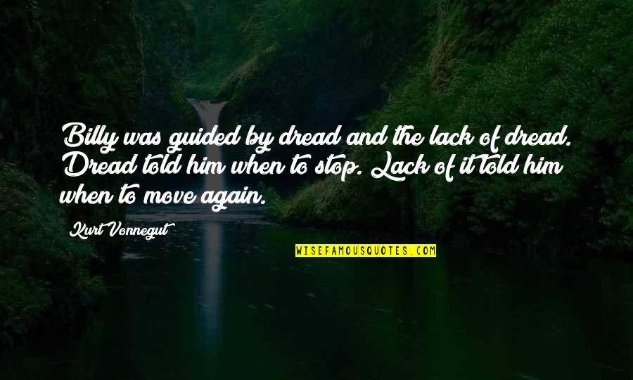Kibosh Pronunciation Quotes By Kurt Vonnegut: Billy was guided by dread and the lack Kibosh Pronunciation Quotes By Kurt Vonnegut: Billy was guided by dread and the lack