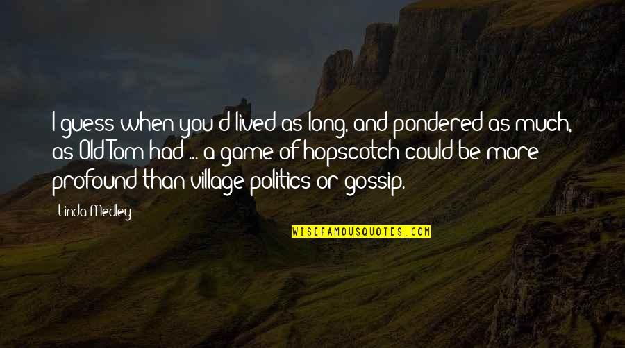 Kibosh Pronunciation Quotes By Linda Medley: I guess when you'd lived as long, and