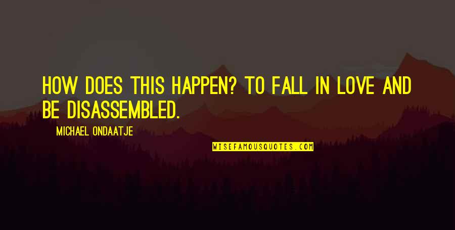 Kibrit Quotes By Michael Ondaatje: How does this happen? To fall in love Kibrit Quotes By Michael Ondaatje: How does this happen? To fall in love