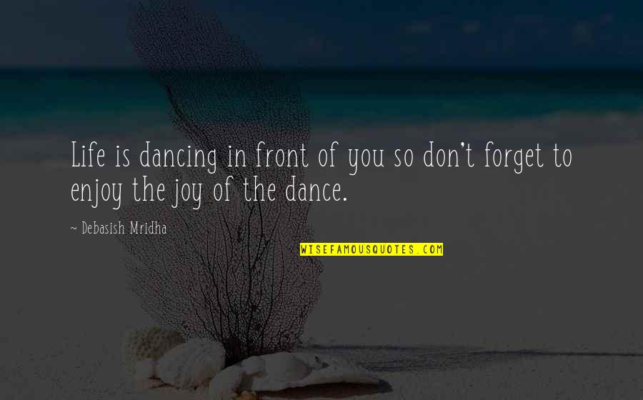 Kiburi Crozier Quotes By Debasish Mridha: Life is dancing in front of you so