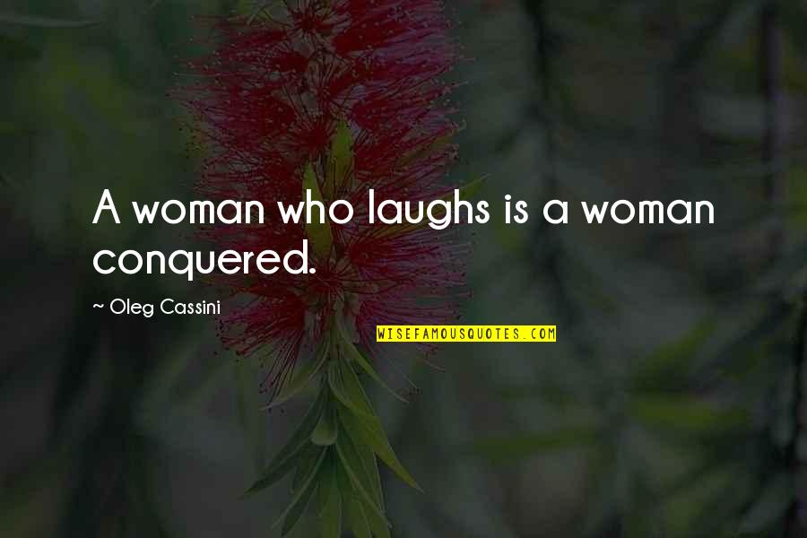 Kibushi Quotes By Oleg Cassini: A woman who laughs is a woman conquered.