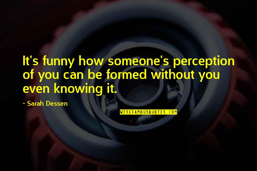 Kicauqq Quotes By Sarah Dessen: It's funny how someone's perception of you can