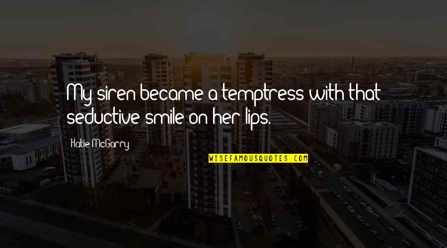 Kiche Quotes By Katie McGarry: My siren became a temptress with that seductive