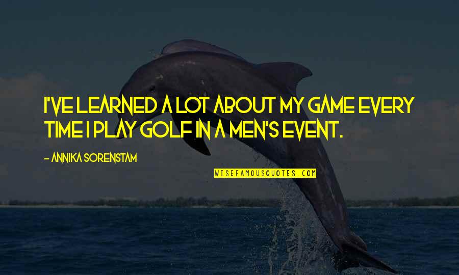 Kichijiro Silence Quotes By Annika Sorenstam: I've learned a lot about my game every