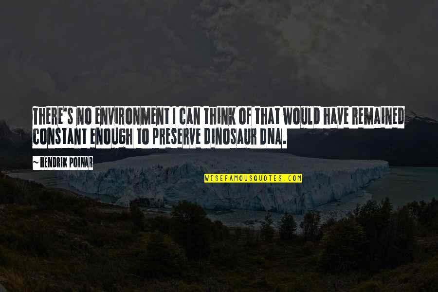 Kichise Michiko Quotes By Hendrik Poinar: There's no environment I can think of that Kichise Michiko Quotes By Hendrik Poinar: There's no environment I can think of that