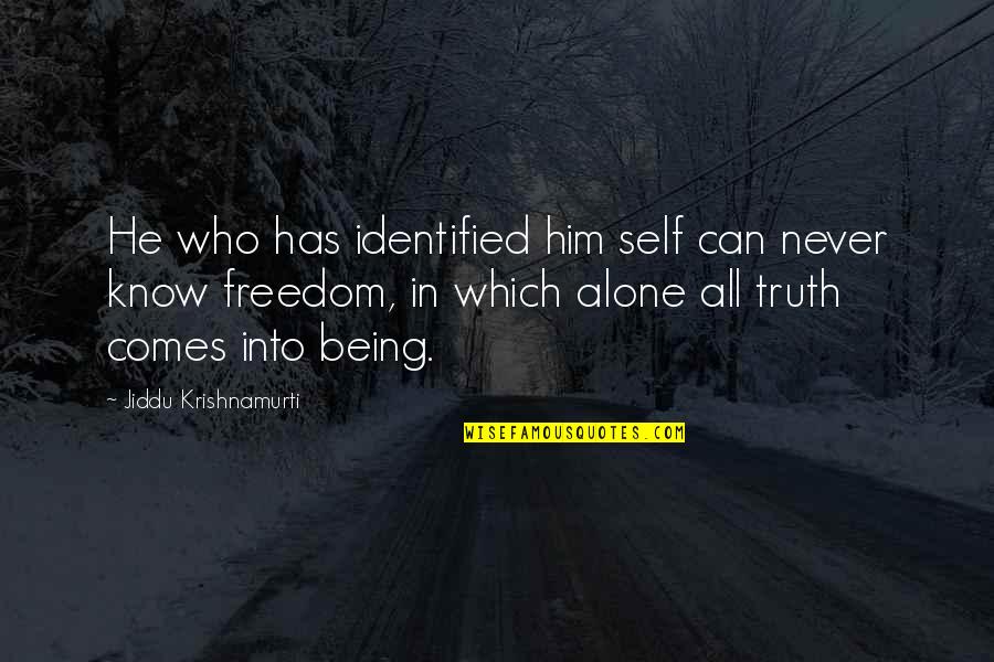 Kichise Michiko Quotes By Jiddu Krishnamurti: He who has identified him self can never Kichise Michiko Quotes By Jiddu Krishnamurti: He who has identified him self can never