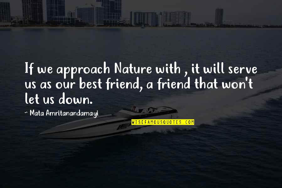 Kichise Michiko Quotes By Mata Amritanandamayi: If we approach Nature with , it will Kichise Michiko Quotes By Mata Amritanandamayi: If we approach Nature with , it will