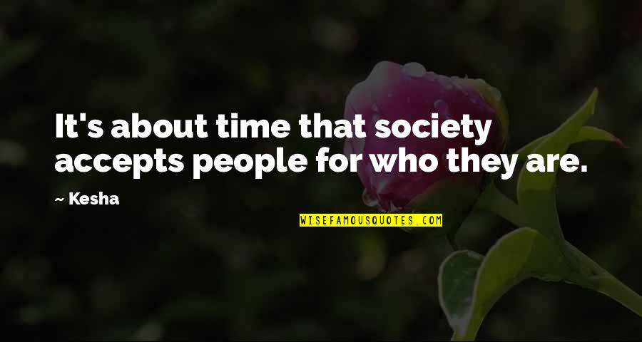 Kichisen Quotes By Kesha: It's about time that society accepts people for