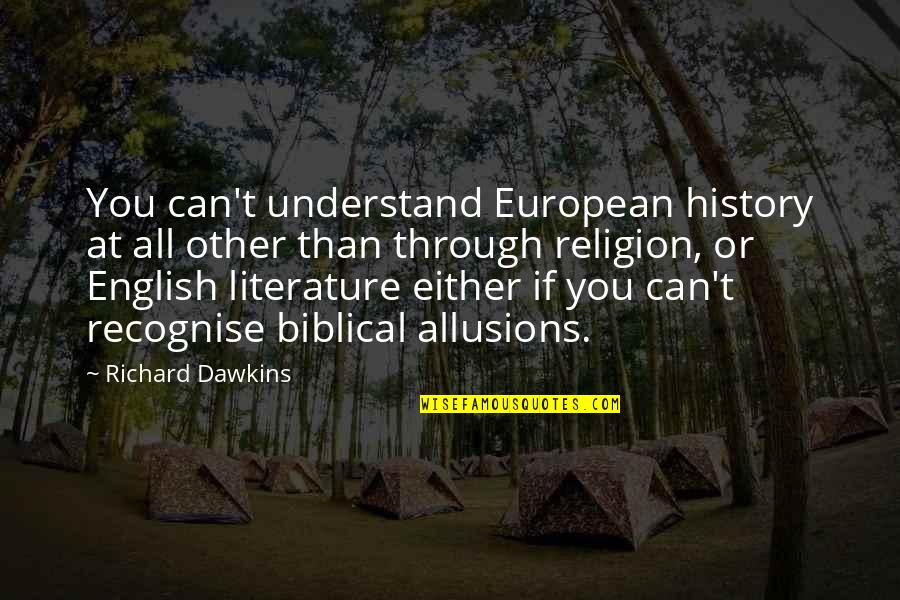 Kichitaro Okagaki Quotes By Richard Dawkins: You can't understand European history at all other
