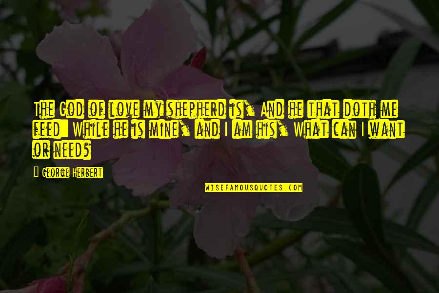 Kichu Chaini Quotes By George Herbert: The God of love my shepherd is, And