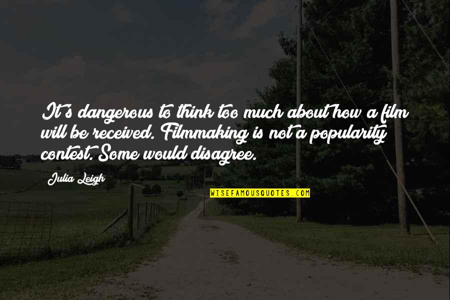 Kichu Chaini Quotes By Julia Leigh: It's dangerous to think too much about how Kichu Chaini Quotes By Julia Leigh: It's dangerous to think too much about how